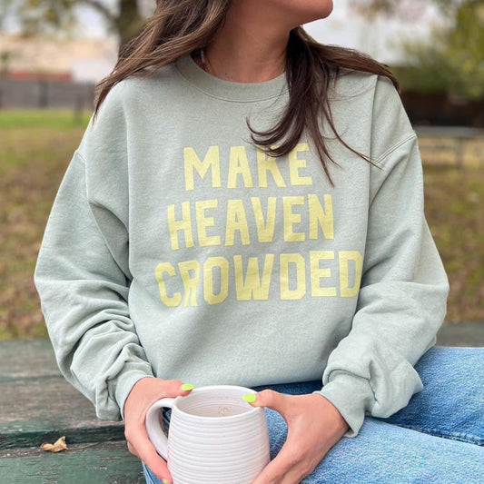 Make Heaven Crowded Sweatshirt