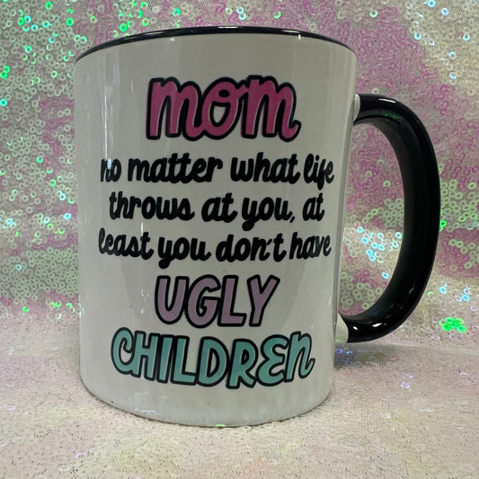 Mom Don't Have Ugly Children Mug
